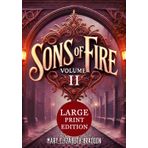 Sons of Fire VOLUME II (Large Print Edition): Rivalries intensify, love complicates, and dark secrets emerge in a gripping Victorian tale of power, passion, and hidden truths