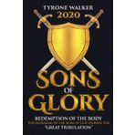 Sons of Glory: The Revealing of the Sons of God during the "Great Tribulation"