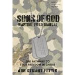 Sons of God Wartime Field Manual: The Pathway to True Freedom in Christ