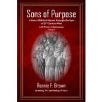 Sons of Purpose, a View of Biblical Heroes through the Eyes of 21st Century Men: a 40 Writer Collaboration, Volume 2