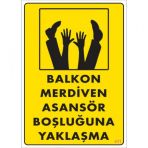 Sönsan Uyarı Levhalar''Balkon Merdiven Asansör Boşluğuna Yaklaşma''Pvc 25*35