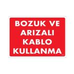 Sönsan Uyarı Levhaları "Bozuk Ve Arızalı Kablo Kullanma" Pvc 25*35