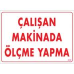 Sönsan Uyarı Levhaları "Çalışan Makinada Ölçme Yapma" Pvc 25*35