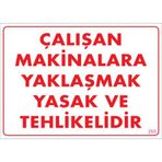 Sönsan Uyarı Levhaları "Çalışan Makinalara Yaklaşmak Yasak Ve Tehlikelidir" Pvc 25*35
