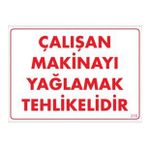 Sönsan Uyarı Levhaları "Çalışırken Makinayı Yağlamak Tehlikelidir" Pvc 25*35