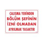 Sönsan Uyarı Levhaları "Çalışma Yerinden Bölüm Şefinin İzni Olmadan Ayrılmak Yasaktır" Pvc 25*35