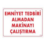 Sönsan Uyarı Levhaları "Emniyet Tedbiri Almadan Makinayı Çalıştırma" Pvc 25*35