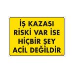Sönsan Uyarı Levhaları ''İş Kazası Riski Var İse Hibirşey Acil Değildir'' Pvc 25*35