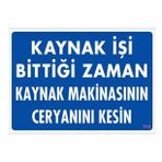 Sönsan Uyarı Levhaları ''kaynak İşi Bittiği Zaman Kaynak Makinasının Ceryanını Kes'' Pvc 25*35