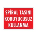 Sönsan Uyarı Levhaları "Spiral Taşını Koruyucusuz Kullanma" Pvc 25*35