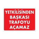 Sönsan Uyarı Levhaları '"Yetkilisinden Başkası Trafoyu Açamaz'' Pvc 25*35