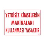 Sönsan Uyarı Levhaları "Yetkisiz Kimselerin Makinaları Kullanması Yasaktır" Pvc 25*35