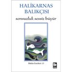 Sonsuzluk Sessiz Büyür / Bütün Eserleri - 13 / Halikarnas Balıkçısı