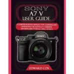 Sony A7 V User Guide: A COMPREHENSIVE MANUAL FOR LEARNING AND OPERATING THE ALPHA a7 V CAMERA EFFORTLESSLY FOR ALL SKILL LEVELS