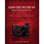 Sony Dsc-RX 100 VII Benutzerhandbuch: Der ultimative Leitfaden für Schöpfer, Vlogger und Reisefotografen