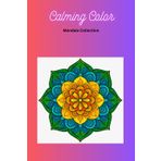 Soothing Color - Mandala Collection: Adult Coloring Book, Beautiful Designs, Relax Your Mind, Unwind, Ignite Creativity, Unplug, De-Stress, Mental ... Anxiety, Self-Care, Mindfulness & More!