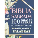 Sopa de letras de la Biblia Sagrada "Reflexión, Oración y Palabras": 100 Sopas de letras en español basadas en versículos y salmos bíblicos ... menos y vive más! Spanish Word Search