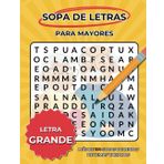SOPA DE LETRAS PARA MAYORES CON LETRA GRANDE: Cuaderno con más de 100 sopas de letras de temas variados y LETRA MUY GRANDE.