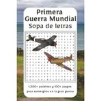 Sopa de Letras Primera Guerra Mundial: Explora las batallas, héroes y momentos clave de la Primera Guerra Mundial con esta colección 1,300+ palabras y ... de descubrir la guerra que cambió al mundo