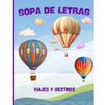 Sopa de Letras. Viajes y Destinos: 100 Emocionantes Sopas de Letras sobre Destinos Encantadores!. Más de 2.000 Palabras. ¡Diversión y Desafíos para los Amantes de los Viajes!