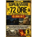 Sopravvivere le Prime 72 Ore | Kit di Emergenza Civile: Prepara lo zaino strategico per te e la tua famiglia. Una guida completa per superare ... e le crisi che nessuno vorrebbe affrontare.