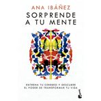 Sorprende a tu mente: Entrena tu cerebro y descubre el poder de transformar tu vida (Vivir Mejor)