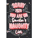 Sorry 2020 You Are On Santa's Naughty List: Christmas Gift ,Blank Lined Notebook Original Funny Gag, White Elephant, Secret Santa.... Unique Present For Men or Women Family