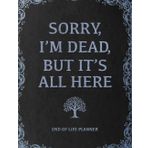 Sorry, I’m Dead, But It’s All Here: Funny End of Life Planner, Organizer, Vintage Book Design Gift For Grandma, Grandpa, Mom or Dad For Christmas: A ... Ones To Handle Everything After You're Gone