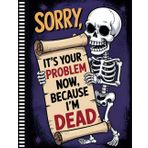 Sorry, it’s Your Problem Now , Because I'm Dead: End of Life Planner for Organizing My Final Wishes, Important Info, and Everything You’ll Need to Deal With When I’m Gone