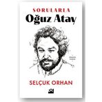 Sorularla Oğuz Atay - Selçuk Orhan