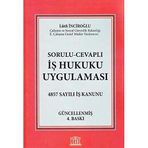 Sorulu- Cevaplı İş Hukuku Uygulaması: 4857 Sayılı İş Kanunu