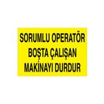 Sorumlu Operatör Boşta Çalışan Makinayı Durdur Uyarı Tabelası - 20x30 Alüminyum Kompozit Panel - M25
