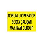 Sorumlu Operatör Boşta Çalışan Makinayı Durdur Uyarı Tabelası - 50x70 Alüminyum Kompozit Panel - M25