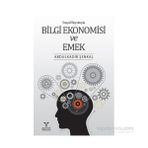 Sosyal Boyutuyla Bilgi Ekonomisi ve Emek - Abdülkadir Şenkal