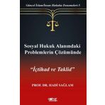 Sosyal Hukuk Alanındaki Problemlerin Çözümünde İçtihad Ve Taklid-Güncel İslam-Insan Hukuku Denemeleri-5