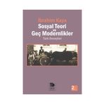 SOSYAL TEORI VE GEÇ MODERNLIKLER TÜRK DENEYIMI - İBRAHİM KAYA