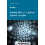 Sosyoloji Öncesi ve Sonrası Toplum Teorileri / Arif Kala