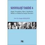 Sosyoloji Tarihi 4: Hegel, Proudhon, Marx, Durkheim, Weber ve Veblen'in Sosyal Teorileri