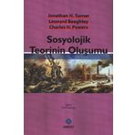 SOSYOLOJIK TEORININ OLUŞUMU - CHARLES H. POWERS;JONATHAN H. TURNER;LEONARD BEEGHLEY