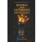 Soteria & Victorious Eschatology: Living in Christ’s Victory Today and Forever