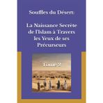 Souffles du Désert: La Naissance Secrète de l'Islam à Travers les Yeux de ses Précurseurs: Tome 2