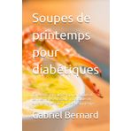Soupes de printemps pour diabétiques: 151 recettes low sugar – Soupe, ragouts et terrines riches en saveurs mais faibles en sucre, parfaites pour les mois de printemps.