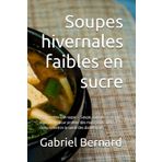 Soupes hivernales faibles en sucre: 250 recettes low sugar – Soupe, ragouts et terrines équilibrées pour profiter des mois froids sans compromettre la santé des diabétiques.