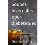 Soupes hivernales pour diabétiques: 51 recettes low sugar – Des soupes, ragouts et terrines, idéales pour une alimentation saine en hiver, riches en goût et faibles en sucre.