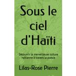 Sous le ciel d'Haïti: Découvrir la merveilleuse culture haïtienne à travers la poésie