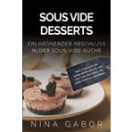 Sous Vide Desserts: Ein krönender Abschluss in der sous-vide Küche. Neue Dimension der Nachtisch-Kreationen mit sous vide Gerichten, die jeden Gaumen verwöhnen.