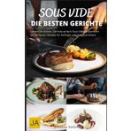Sous Vide: Die Kunst des perfekten Garens - Einfache Rezepte, Tipps & Techniken für Gourmetgerichte zu Hause