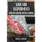 Sous Vide Eksperimenti: Okusi koje Oblikuje Njeznost u Kuhinji