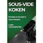 Sous-Vide Koken: Precisie en Smaak in Jouw Keuken