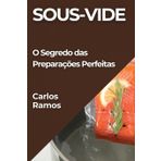 Sous-Vide: O Segredo das Preparações Perfeitas